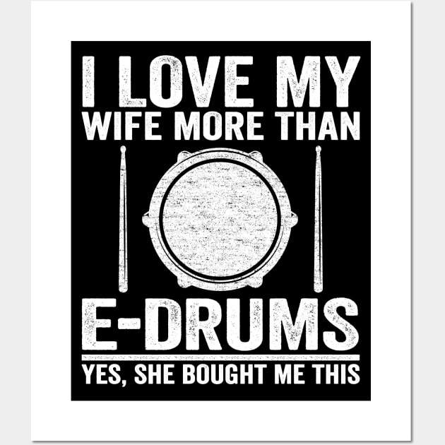 I Love My Wife E-Drums Gift Electronic Drums Dad Wall Art by Kuehni